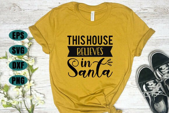 This House Believes in Santa SVG Graphics for T-Shirt Designs